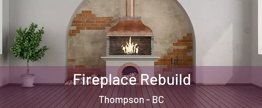  Fireplace Rebuild Thompson - BC