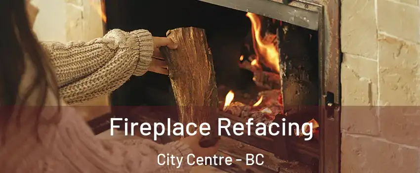  Fireplace Refacing City Centre - BC
