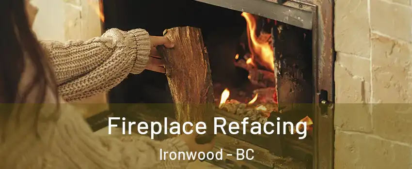  Fireplace Refacing Ironwood - BC