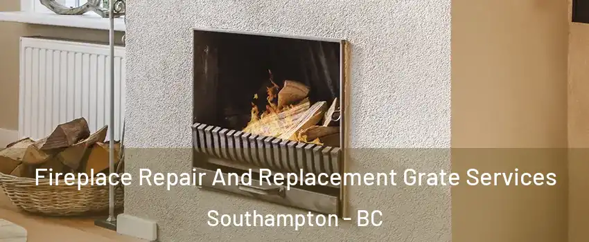  Fireplace Repair And Replacement Grate Services Southampton - BC