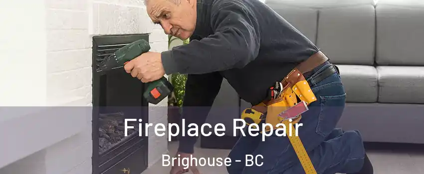  Fireplace Repair Brighouse - BC