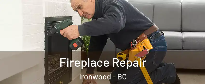  Fireplace Repair Ironwood - BC