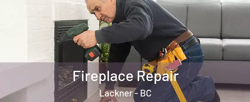  Fireplace Repair Lackner - BC
