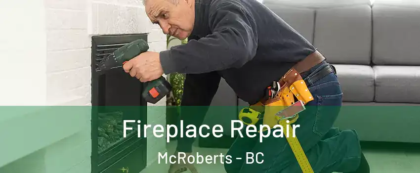  Fireplace Repair McRoberts - BC