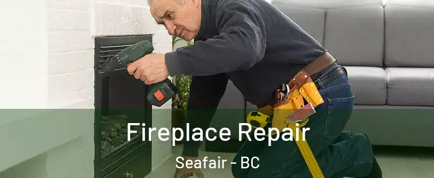 Fireplace Repair Seafair - BC