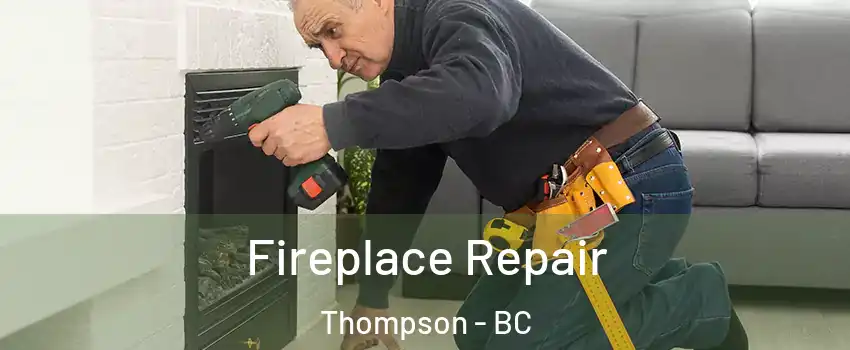  Fireplace Repair Thompson - BC