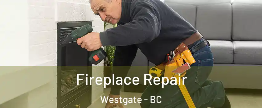  Fireplace Repair Westgate - BC