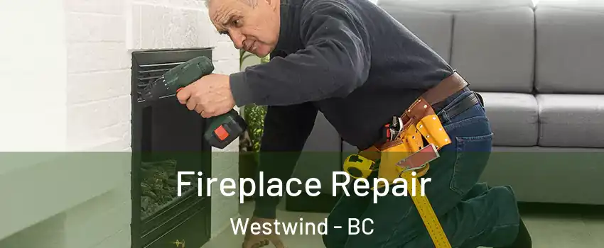  Fireplace Repair Westwind - BC