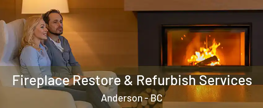  Fireplace Restore & Refurbish Services Anderson - BC