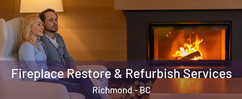  Fireplace Restore & Refurbish Services Richmond - BC