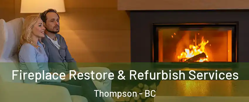  Fireplace Restore & Refurbish Services Thompson - BC