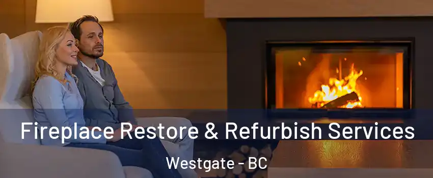  Fireplace Restore & Refurbish Services Westgate - BC