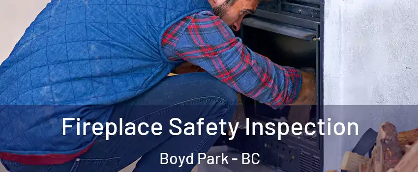  Fireplace Safety Inspection Boyd Park - BC