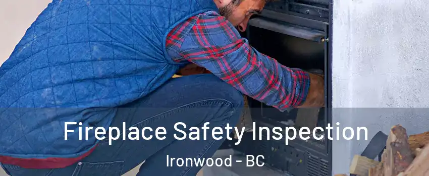  Fireplace Safety Inspection Ironwood - BC