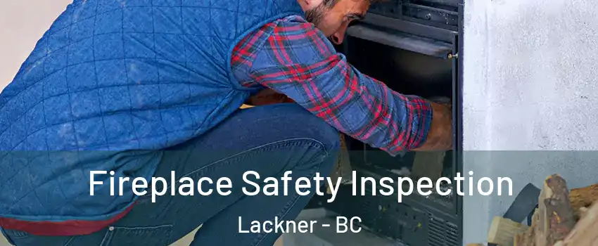  Fireplace Safety Inspection Lackner - BC