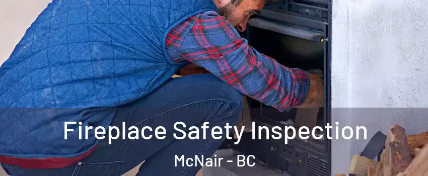  Fireplace Safety Inspection McNair - BC