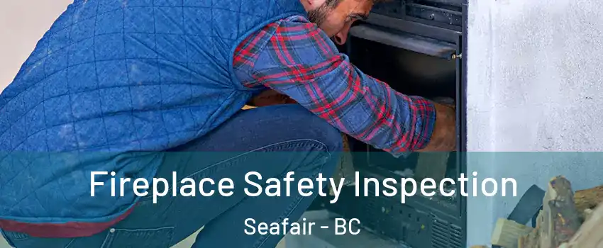  Fireplace Safety Inspection Seafair - BC