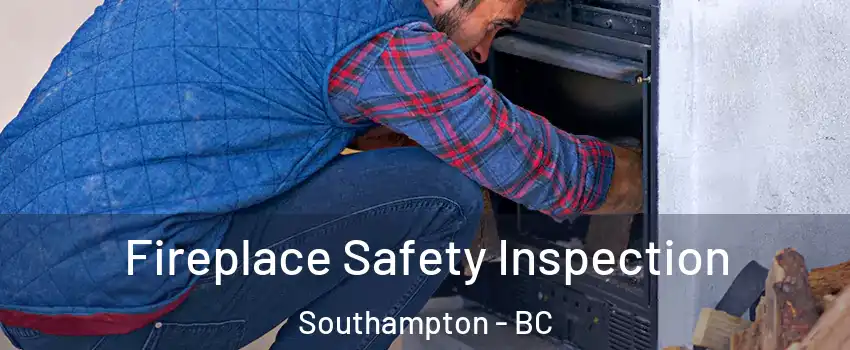  Fireplace Safety Inspection Southampton - BC