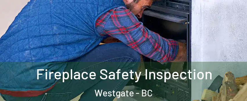  Fireplace Safety Inspection Westgate - BC