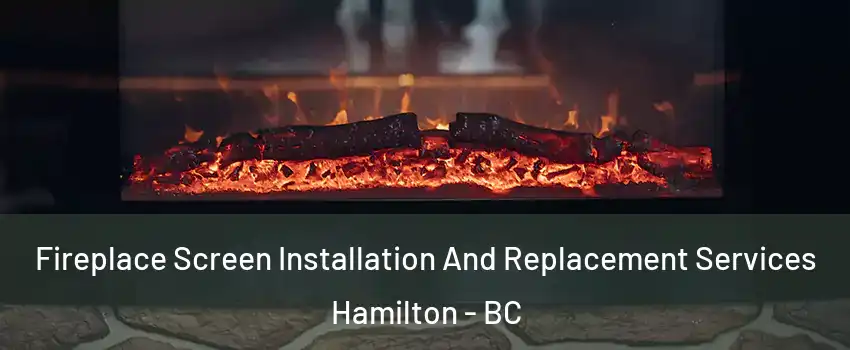  Fireplace Screen Installation And Replacement Services Hamilton - BC