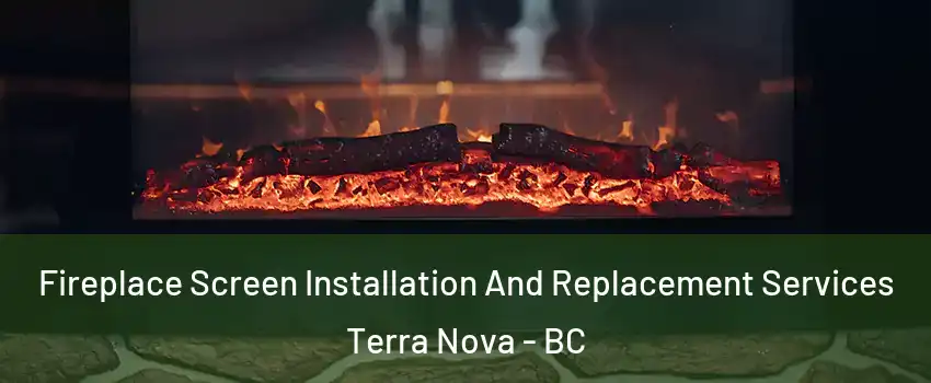  Fireplace Screen Installation And Replacement Services Terra Nova - BC