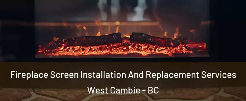  Fireplace Screen Installation And Replacement Services West Cambie - BC