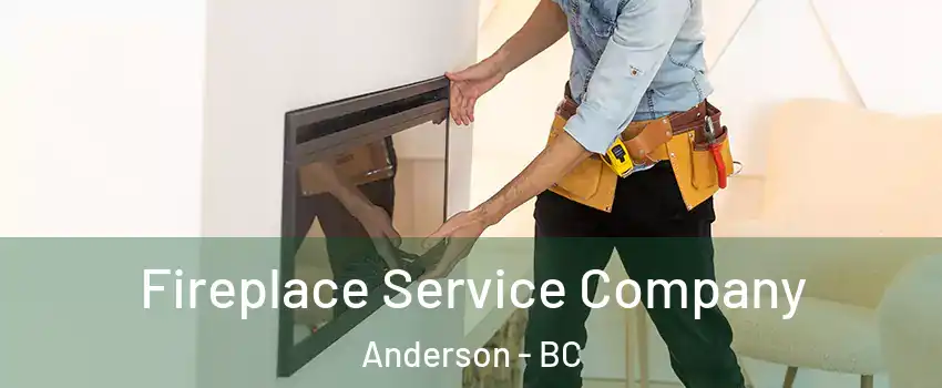 Fireplace Service Company Anderson - BC