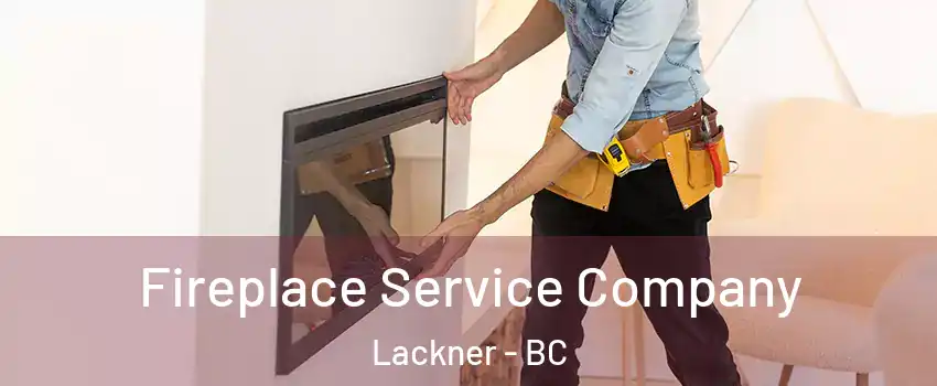 Fireplace Service Company Lackner - BC