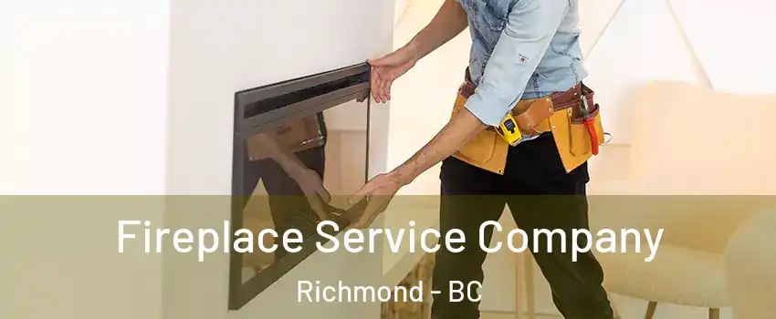 Fireplace Service Company Richmond - BC