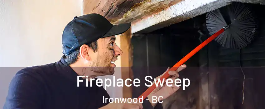  Fireplace Sweep Ironwood - BC