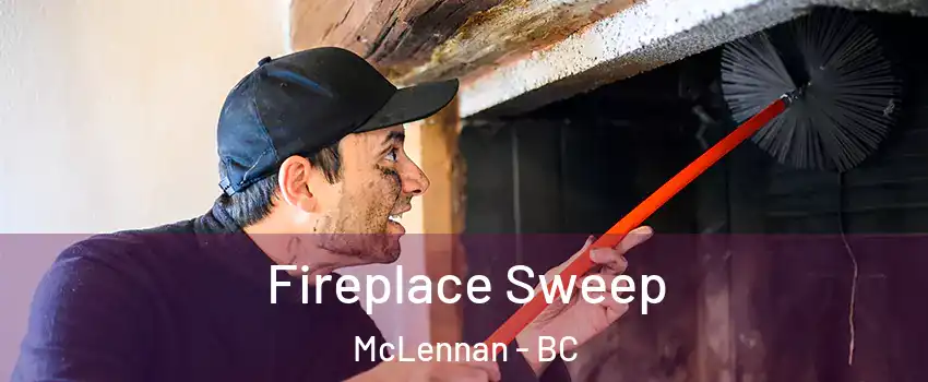  Fireplace Sweep McLennan - BC