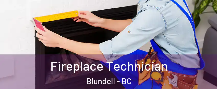 Fireplace Technician Blundell - BC