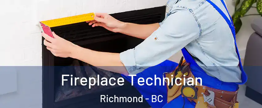 Fireplace Technician Richmond - BC