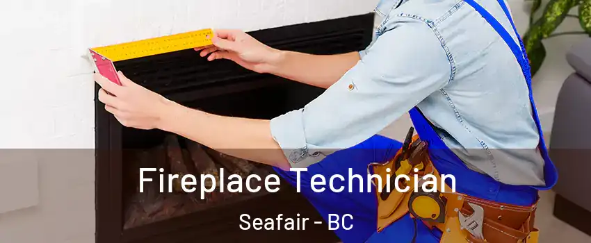 Fireplace Technician Seafair - BC