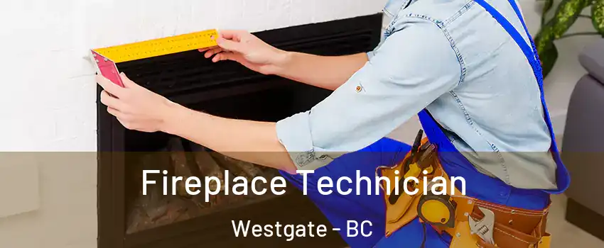 Fireplace Technician Westgate - BC