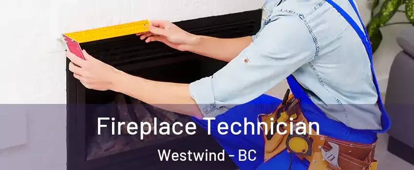 Fireplace Technician Westwind - BC