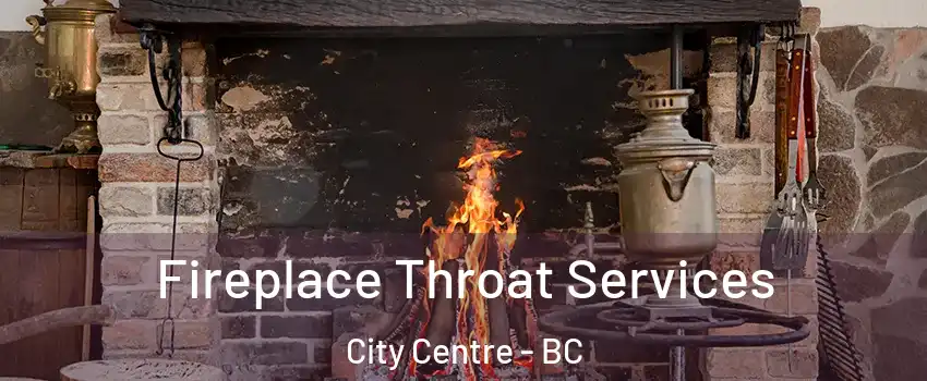  Fireplace Throat Services City Centre - BC