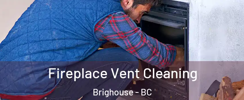  Fireplace Vent Cleaning Brighouse - BC