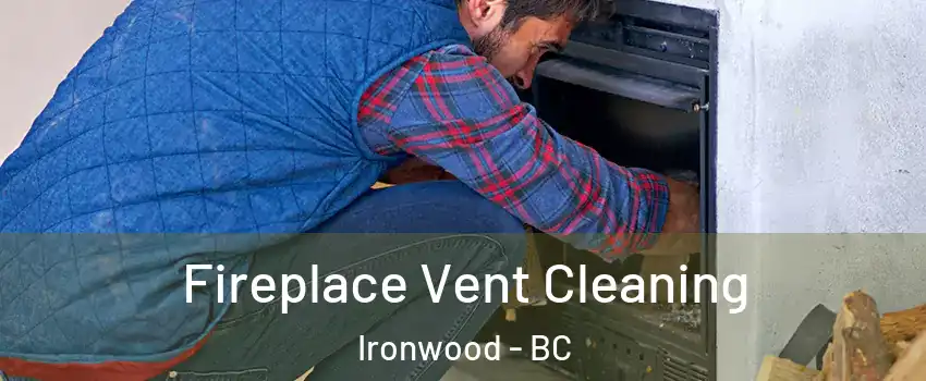  Fireplace Vent Cleaning Ironwood - BC