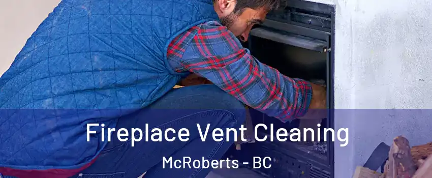  Fireplace Vent Cleaning McRoberts - BC