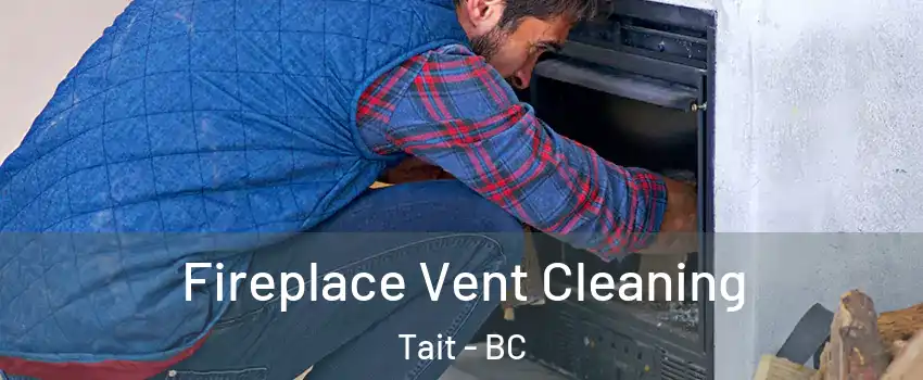  Fireplace Vent Cleaning Tait - BC