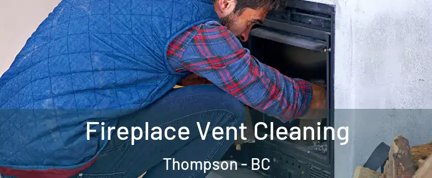  Fireplace Vent Cleaning Thompson - BC
