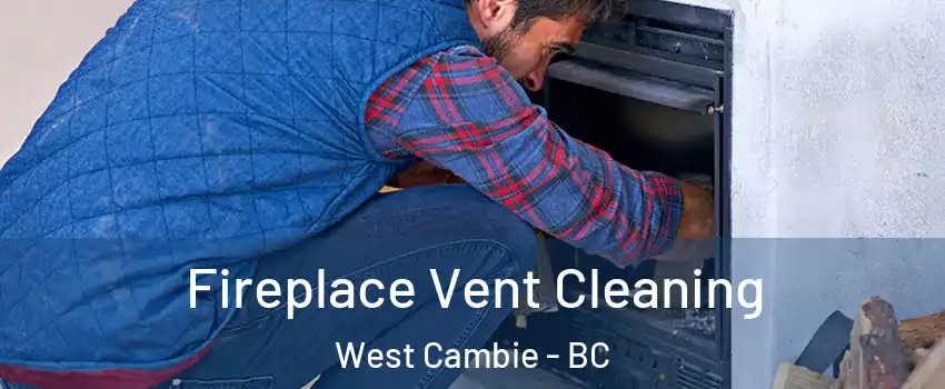  Fireplace Vent Cleaning West Cambie - BC
