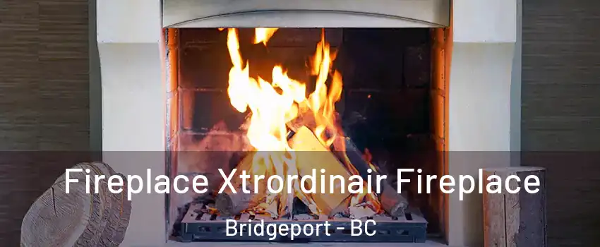  Fireplace Xtrordinair Fireplace Bridgeport - BC
