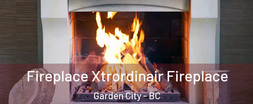  Fireplace Xtrordinair Fireplace Garden City - BC