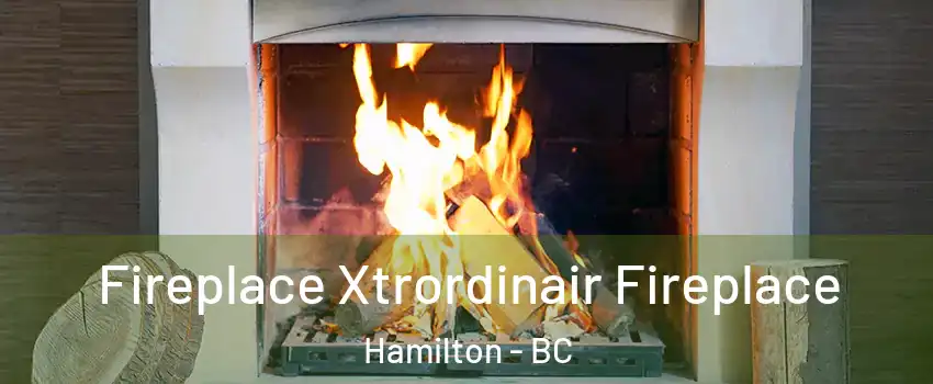  Fireplace Xtrordinair Fireplace Hamilton - BC