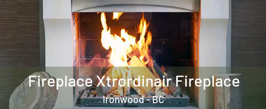  Fireplace Xtrordinair Fireplace Ironwood - BC