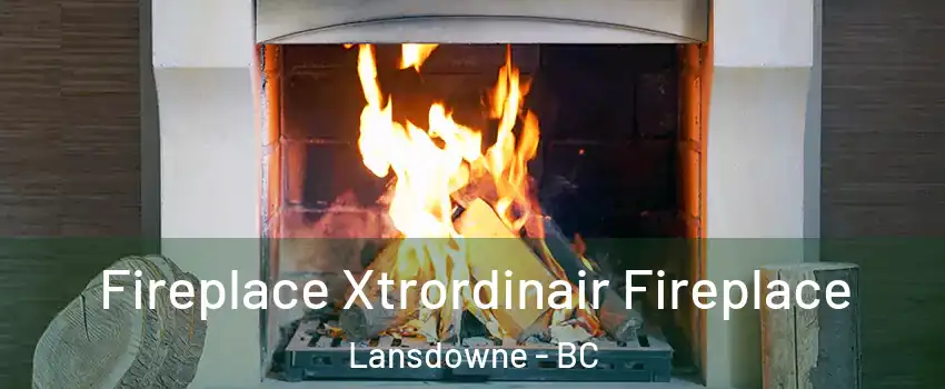  Fireplace Xtrordinair Fireplace Lansdowne - BC