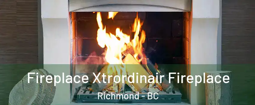  Fireplace Xtrordinair Fireplace Richmond - BC