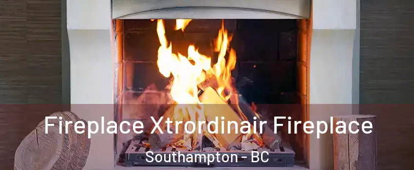  Fireplace Xtrordinair Fireplace Southampton - BC
